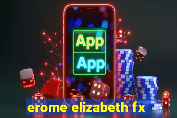 erome elizabeth fx